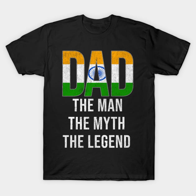 Indian Dad The Man The Myth The Legend - Gift for Indian Dad With Roots From Indian T-Shirt by Country Flags